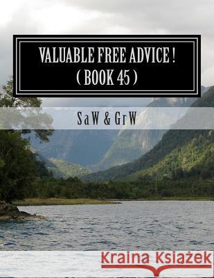 Valuable FREE Advice ! ( BOOK 45 ) W, G. R. 9781514810637 Createspace