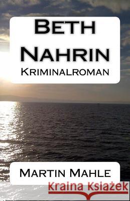 Beth Nahrin: Kriminalroman Martin Mahle 9781514811061 Createspace