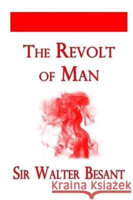 The Revolt of Man Sir Walter Besant 9781514811320 Createspace