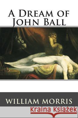 A Dream of John Ball William Morris 9781514811566 Createspace