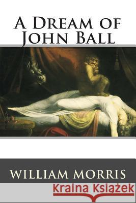 A Dream of John Ball William Morris 9781514811566