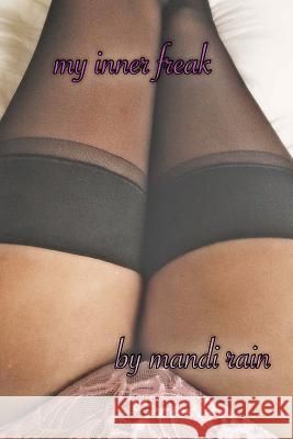 My Inner Freak Mandi Rain 9781514812228 Createspace