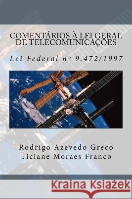 Comentarios a Lei Geral de Telecomunicacoes: Lei Federal n. 9.472, de 16 de julho de 1997 Franco, Ticiane Moraes 9781514812822 Createspace