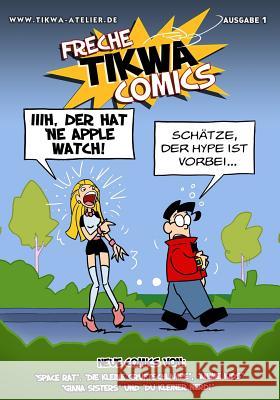 Freche Tikwa Comics 1: Apple Watch Ausgabe: Witzige Strips mit: Die kleine Gruftschlampe, Space Rat, Du kleiner Nerd, Giana Sisters, Anime Ki Mathias Tikwa Neumann 9781514814758 Createspace Independent Publishing Platform