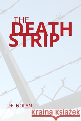 The Death Strip Delnolan 9781514815823 Createspace