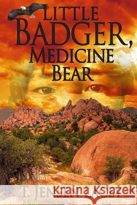 Little Badger, Medicine Bear T. Jensen Lacey 9781514817025 Createspace Independent Publishing Platform