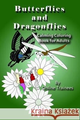 Butterflies and Dragonflies: Calming Coloring Book for Adults Online Trainees 9781514817537 Createspace