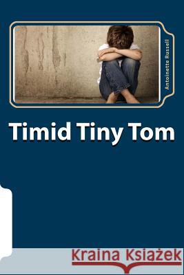 Timid Tiny Tom Antoinette S. Russell 9781514819999