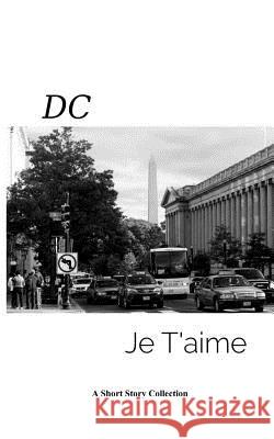 DC Je Taime: A Short Story Collection Adams Morgan Writer 9781514820650