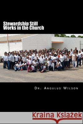 Stewardship Still Works in the Church: Sermons that encourage the church to give Wilson Phd, Angulus D. 9781514822005 Createspace