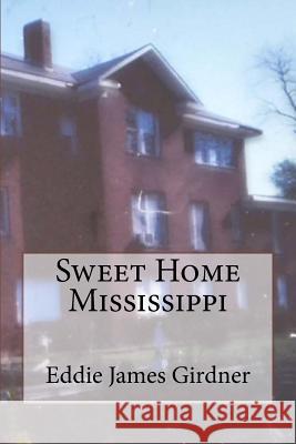 Sweet Home Mississippi Eddie James Girdner 9781514822289