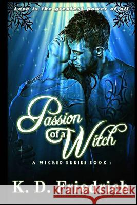Passion of a Witch K. D. Friedrich 9781514823293 Createspace Independent Publishing Platform