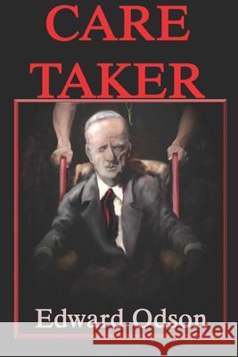 Care Taker Edward Odson 9781514823736 Createspace