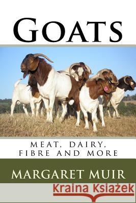 Goats: meat, dairy, fibre and more Muir, Margaret 9781514824177 Createspace