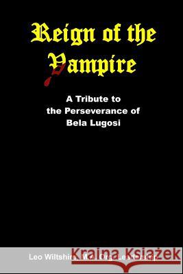 Reign of the Vampire: A Tribute to the Perseverance of Bela Lugosi William H. Bisho Nancy Bes Joy Henley 9781514825594 Createspace Independent Publishing Platform