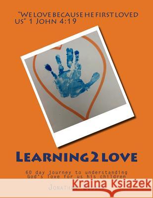 Learning2love: 60 day journey to understanding God's love for us his children Looney, Jonathan 9781514826997 Createspace