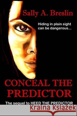Conceal the Predictor Sally a. Breslin 9781514828397 Createspace