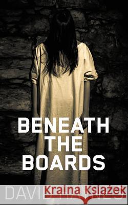 Beneath the Boards David Haynes 9781514828441