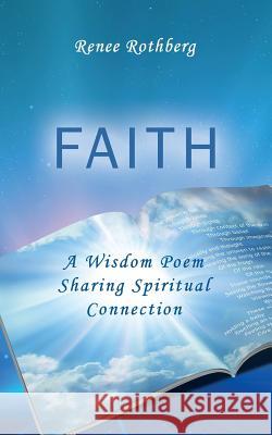 Faith: A Wisdom Poem Sharing Spiritual Connection Renee Rothberg 9781514828465 Createspace