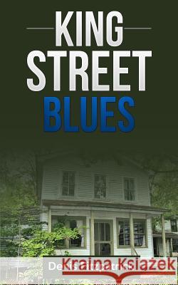 King Street Blues Denis Fitzpatrick 9781514829134 Createspace