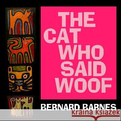 The Cat Who Said Woof: A story for children to the age of 7 Barnes, Bernard 9781514829363 Createspace