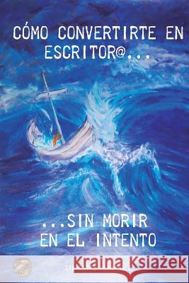 Como convertirte en escritor@ sin morir en el intento: Escribir y publicar Vilagut, A. C. 9781514829486 Createspace