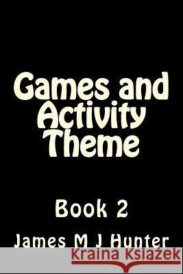 Games and Activity Theme Book 2 James M. J. Hunter 9781514829646 Createspace