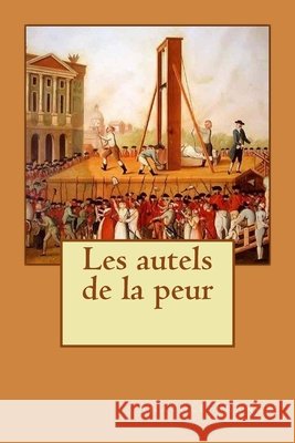 Les autels de la peur Longa, Alba, France, Anatole 9781514829714 Createspace Independent Publishing Platform