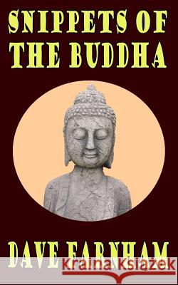 Snippets Of The Buddha Farnham, Dave 9781514830475 Createspace