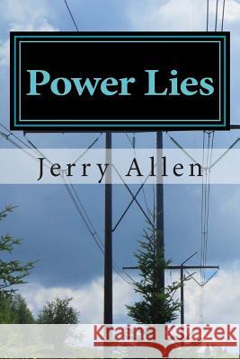 Power Lies Jerry Allen 9781514830918 Createspace