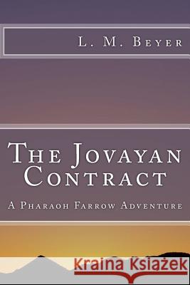 The Jovayan Contract: A Pharaoh Farrow Adventure L. M. Beyer 9781514832103 Createspace