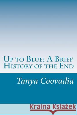 Up to Blue: A Brief History of the End Tanya Coovadia 9781514832172