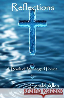 Reflections: A Book of Messaged Poems MR Gerald M. Allen 9781514832394 Createspace