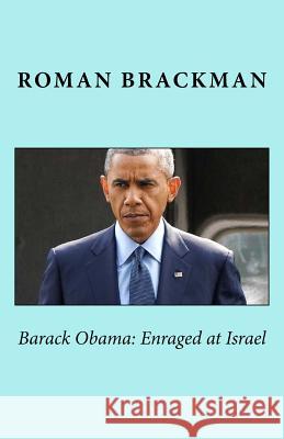 Barack Obama: Enraged at Israel, 2nd ed. Brackman, Roman 9781514834930 Createspace