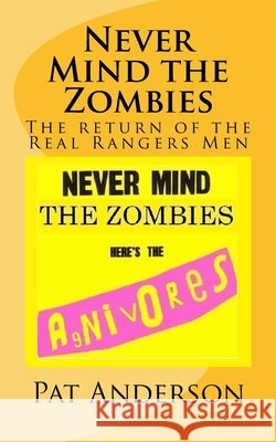 Never Mind the Zombies, Here's the Agnivores: The Return of the Real Rangers Men Pat Anderson 9781514835104 Createspace Independent Publishing Platform