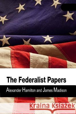 The Federalist Papers James Madison                            Alexander Hamilton 9781514835180 Createspace
