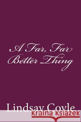 A Far, Far Better Thing Lindsay Coyle 9781514835289