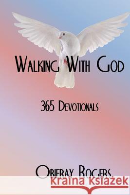 Walking With God: 365 Devotionals Rogers, Obieray 9781514835692 Createspace