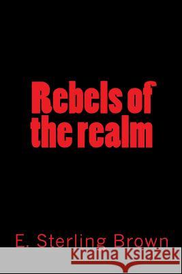 Rebels of the realm Brown, E. Sterling 9781514835944 Createspace