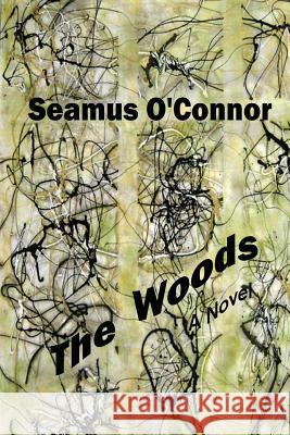 The Woods Seamus O'Connor 9781514837313 Createspace Independent Publishing Platform