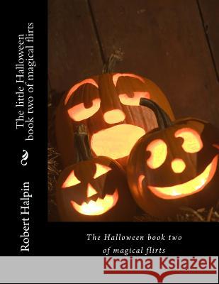 The little Halloween book two of magical flirts Halpin, Robert Anthony 9781514839638 Createspace