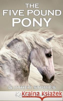 The Five Pound Pony & other stories Bush, Karen 9781514839720