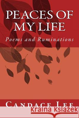 Peaces of My Life: Poems and Ruminations Candace Lee 9781514840030 Createspace Independent Publishing Platform