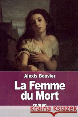 La Femme du Mort Bouvier, Alexis 9781514840948 Createspace