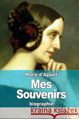 Mes Souvenirs Marie D'Agoult 9781514841440 Createspace