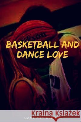 Basketball and Dance Love Cameron Glenn 9781514841501 Createspace