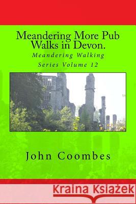 Meandering More Pub Walks in Devon. John Coombes 9781514841730