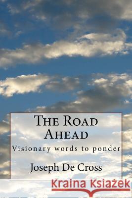 The Road Ahead: What's beyond that horizon? De Cross, Joseph 9781514841792