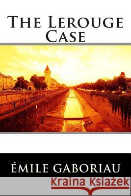 The Lerouge Case Emile Gaboriau 9781514842911 Createspace