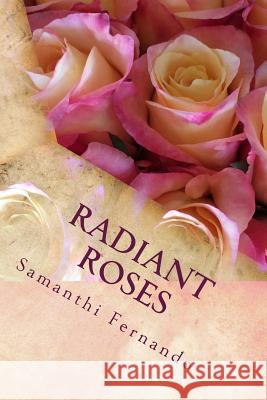 Radiant Roses: Inspirational Poetry Samanthi Fernando 9781514843666 Createspace